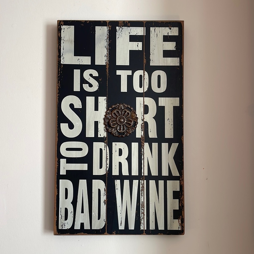 Life is too short to drink bad wine
